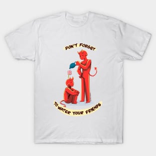 Don’t Forget to Water Your Friends (Demons) T-Shirt